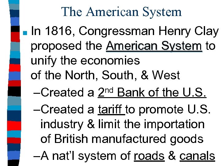 The American System ■ In 1816, Congressman Henry Clay proposed the American System to