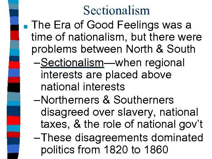 Sectionalism ■ The Era of Good Feelings was a time of nationalism, but there