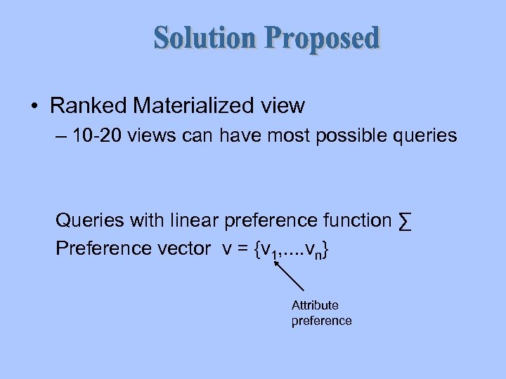  • Ranked Materialized view – 10 -20 views can have most possible queries