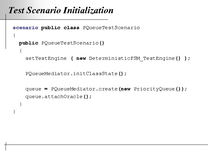 Test Scenario Initialization scenario public class PQueue. Test. Scenario { public PQueue. Test. Scenario()
