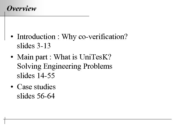Overview • Introduction : Why co-verification? slides 3 -13 • Main part : What