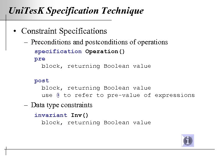 Uni. Tes. K Specification Technique • Constraint Specifications – Preconditions and postconditions of operations