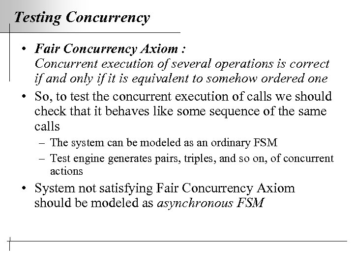 Testing Concurrency • Fair Concurrency Axiom : Concurrent execution of several operations is correct