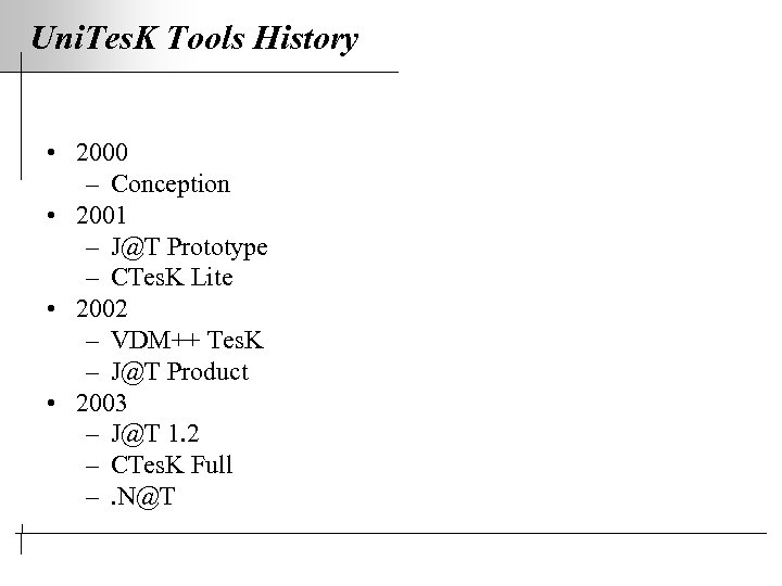 Uni. Tes. K Tools History • 2000 – Conception • 2001 – J@T Prototype