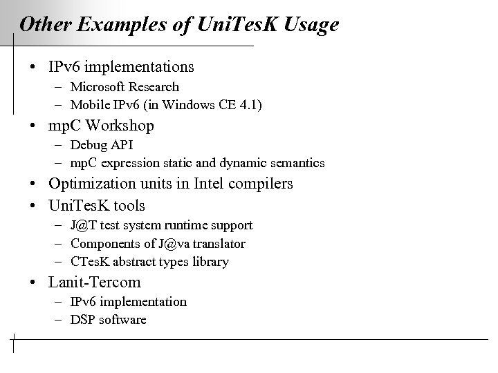 Other Examples of Uni. Tes. K Usage • IPv 6 implementations – Microsoft Research