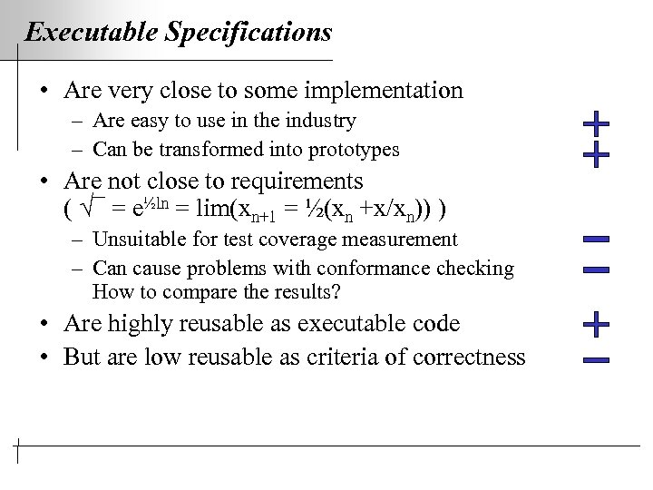 Executable Specifications • Are very close to some implementation – Are easy to use