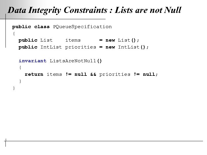 Data Integrity Constraints : Lists are not Null public class PQueue. Specification { public