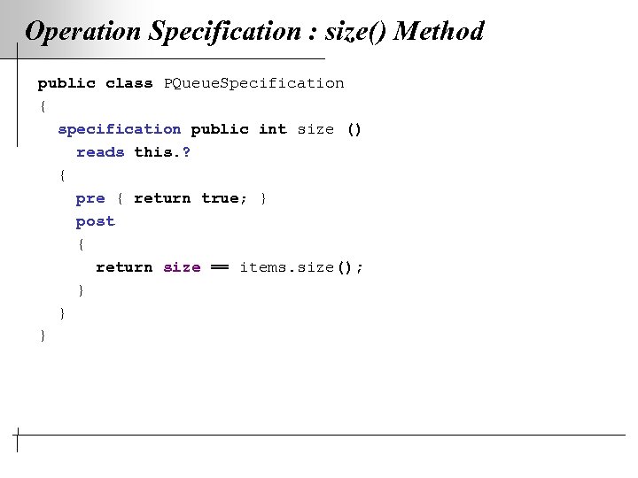 Operation Specification : size() Method public class PQueue. Specification { specification public int size