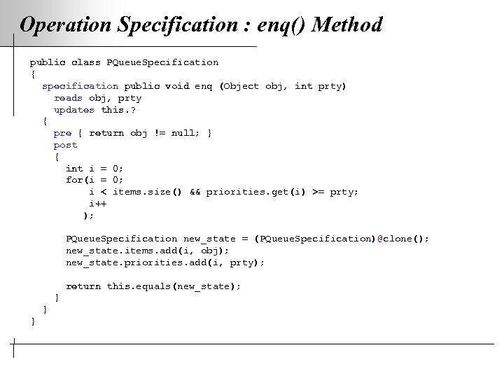 Operation Specification : enq() Method public class PQueue. Specification { specification public void enq