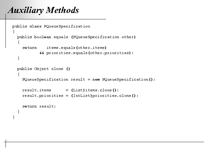 Auxiliary Methods public class PQueue. Specification { public boolean equals (PQueue. Specification other) {