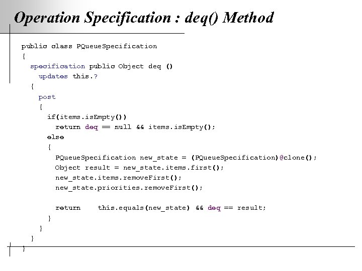 Operation Specification : deq() Method public class PQueue. Specification { specification public Object deq