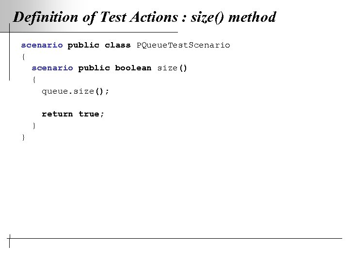 Definition of Test Actions : size() method scenario public class PQueue. Test. Scenario {