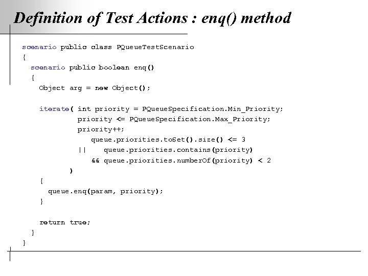 Definition of Test Actions : enq() method scenario public class PQueue. Test. Scenario {