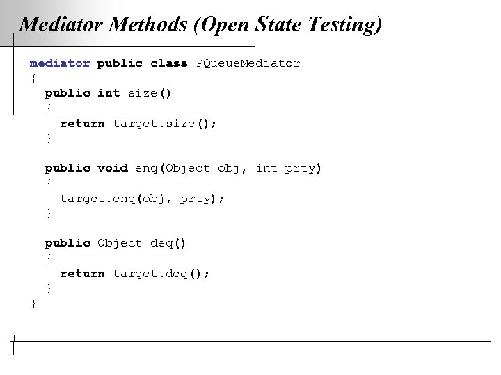 Mediator Methods (Open State Testing) mediator public class PQueue. Mediator { public int size()