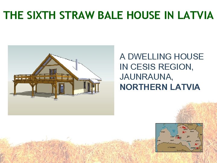 THE SIXTH STRAW BALE HOUSE IN LATVIA A DWELLING HOUSE IN CESIS REGION, JAUNRAUNA,