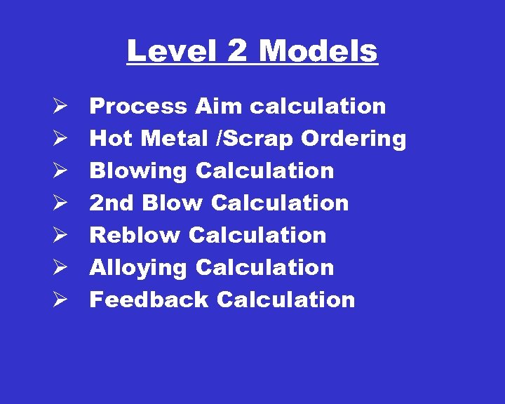 Level 2 Models Ø Ø Ø Ø Process Aim calculation Hot Metal /Scrap Ordering