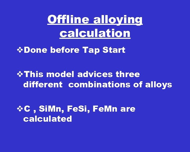 Offline alloying calculation v. Done before Tap Start v. This model advices three different