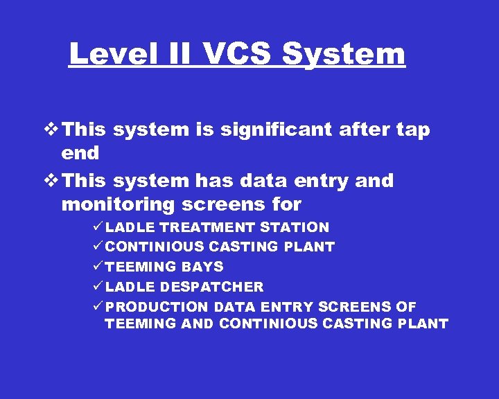 Level II VCS System v This system is significant after tap end v This