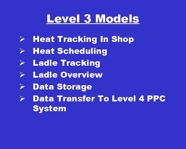 Level 3 Models Ø Ø Ø Heat Tracking In Shop Heat Scheduling Ladle Tracking