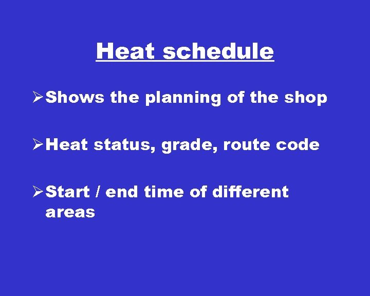 Heat schedule Ø Shows the planning of the shop Ø Heat status, grade, route