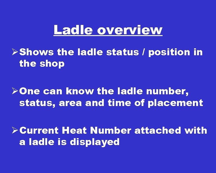 Ladle overview Ø Shows the ladle status / position in the shop Ø One