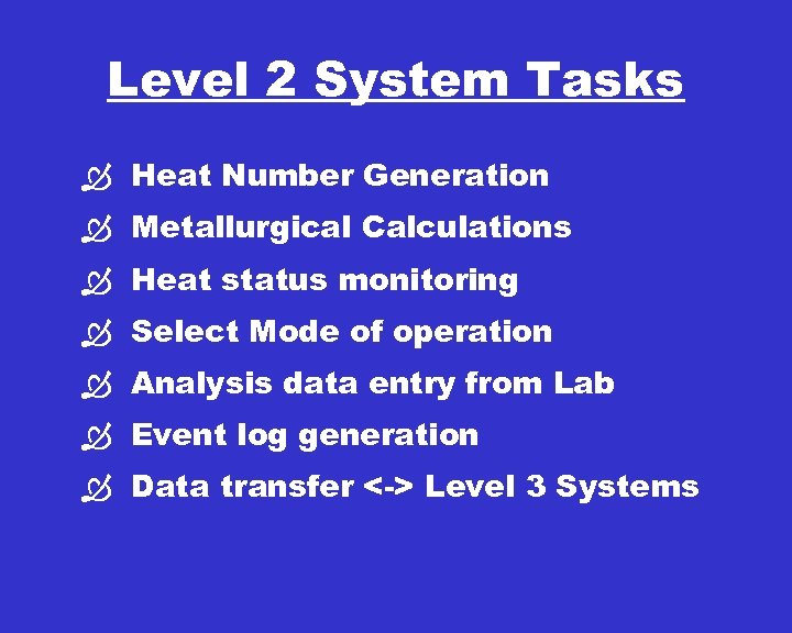 Level 2 System Tasks Ò Heat Number Generation Ò Metallurgical Calculations Ò Heat status