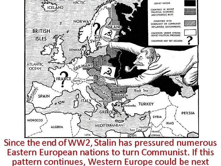 Since the end of WW 2, Stalin has pressured numerous Eastern European nations to