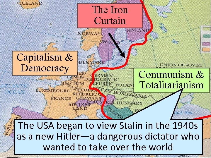 The Iron Curtain Capitalism & Democracy Communism & Totalitarianism The USA began to view