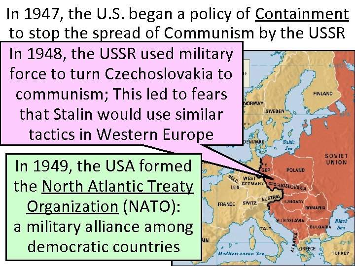 In 1947, the U. S. began a policy of Containment to stop the spread