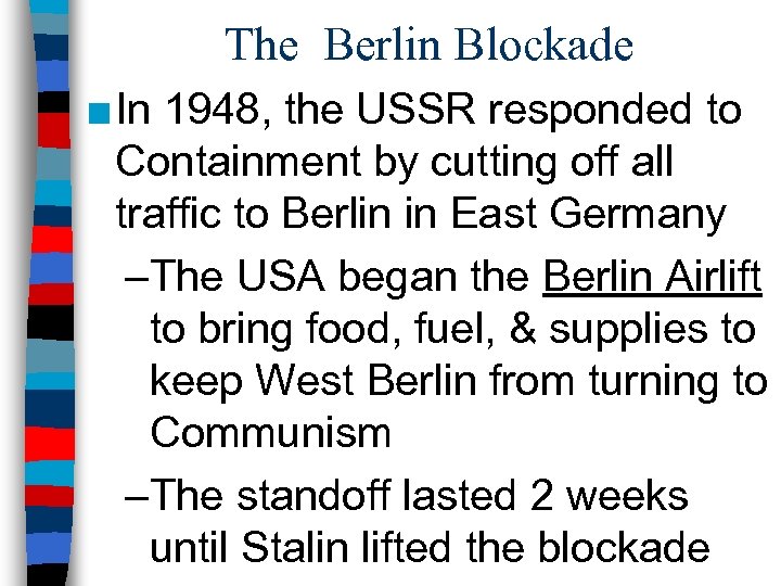 The Berlin Blockade ■ In 1948, the USSR responded to Containment by cutting off