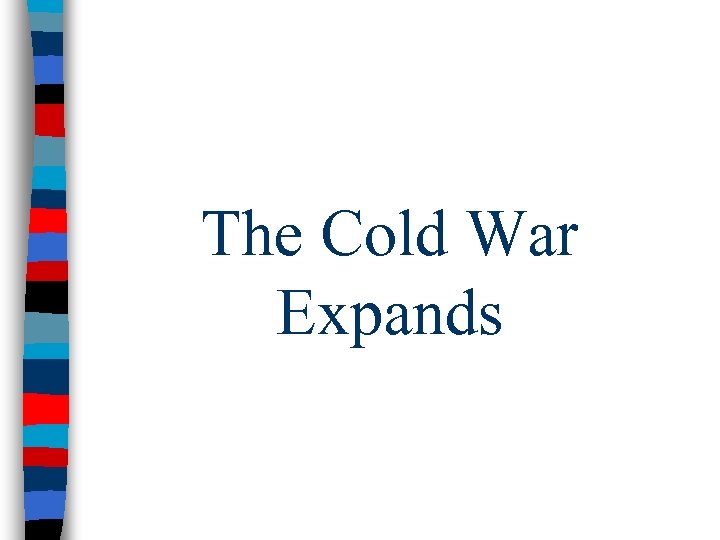 The Cold War Expands 