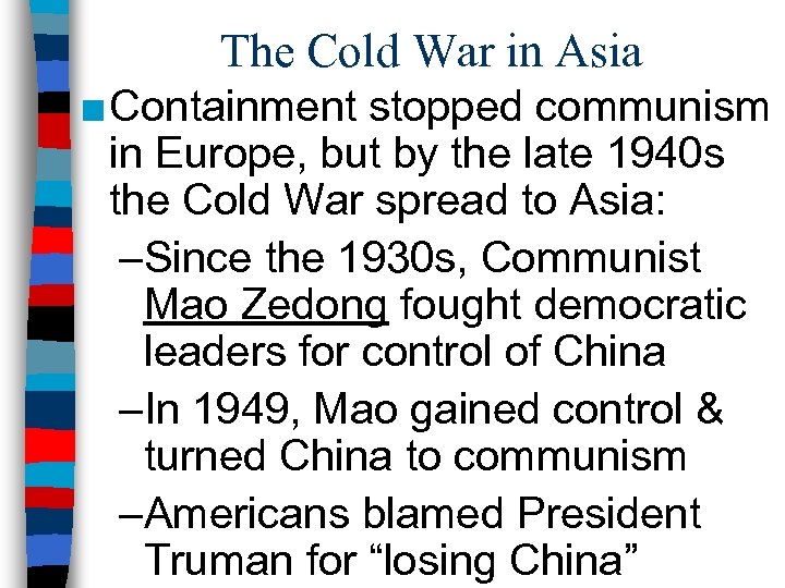 The Cold War in Asia ■ Containment stopped communism in Europe, but by the