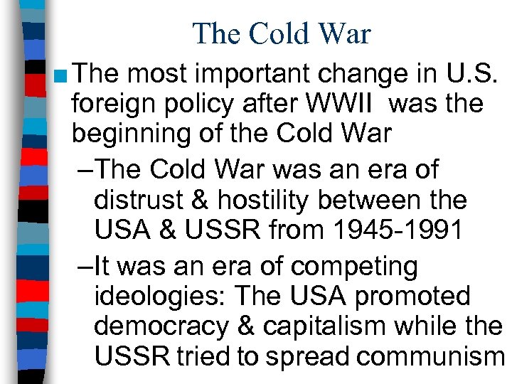 The Cold War ■ The most important change in U. S. foreign policy after