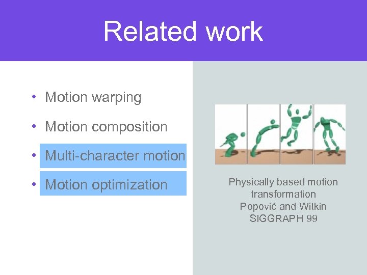 Related work • Motion warping • Motion composition • Multi-character motion • Motion optimization