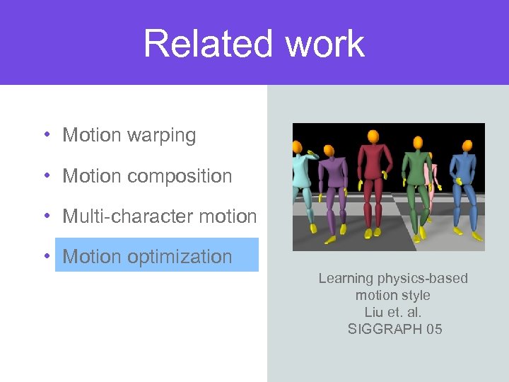 Related work • Motion warping • Motion composition • Multi-character motion • Motion optimization