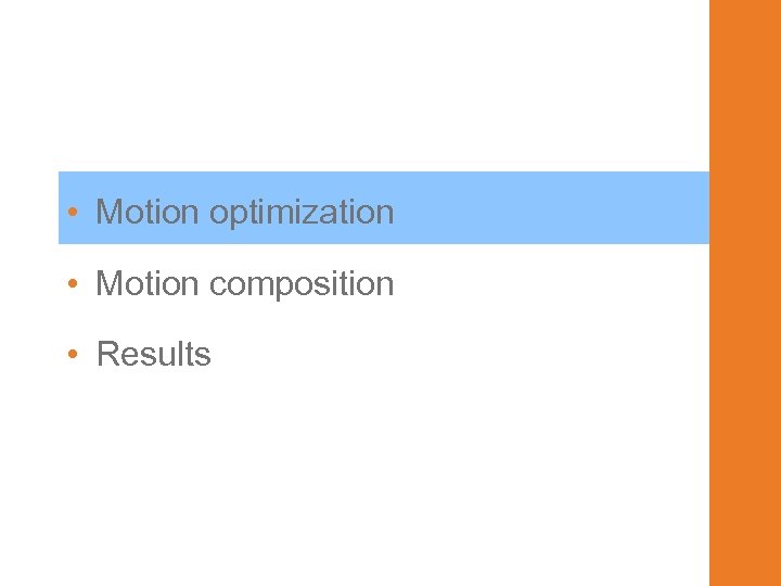  • Motion optimization • Motion composition • Results 
