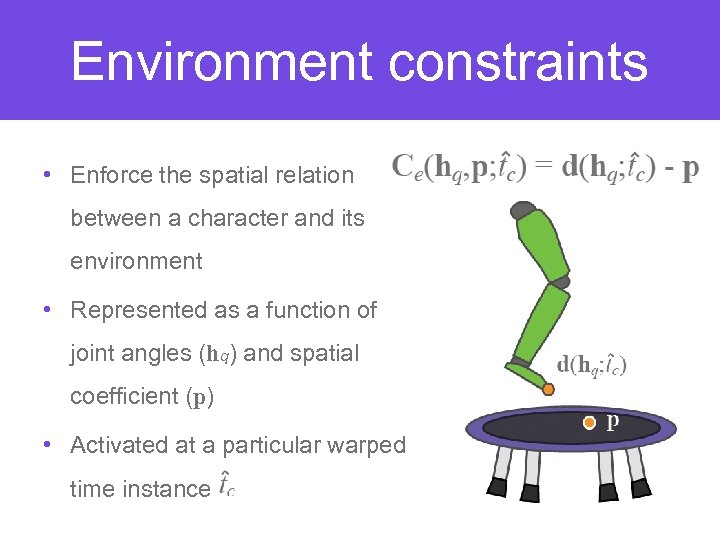 Environment constraints • Enforce the spatial relation between a character and its environment •