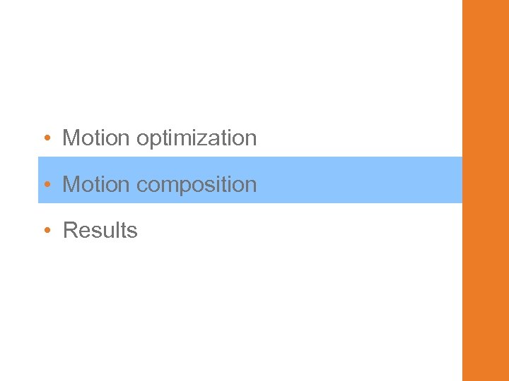  • Motion optimization • Motion composition • Results 