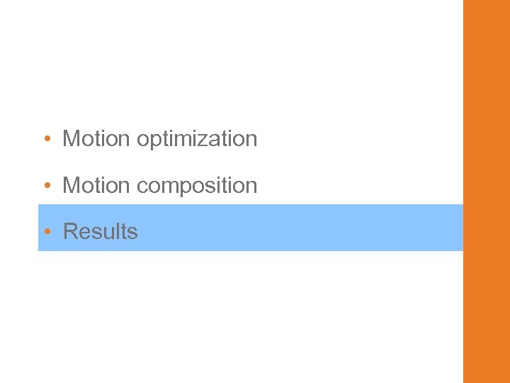  • Motion optimization • Motion composition • Results 
