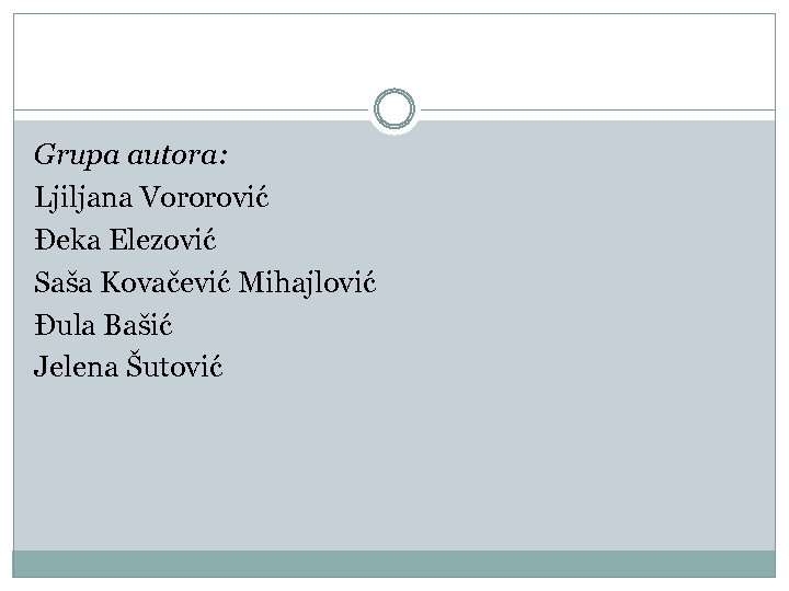 Grupa autora: Ljiljana Vororović Đeka Elezović Saša Kovačević Mihajlović Đula Bašić Jelena Šutović 
