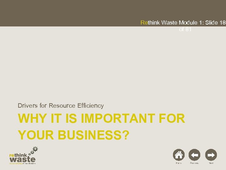 Rethink Waste Module 1: Slide 18 of 81 Drivers for Resource Efficiency WHY IT