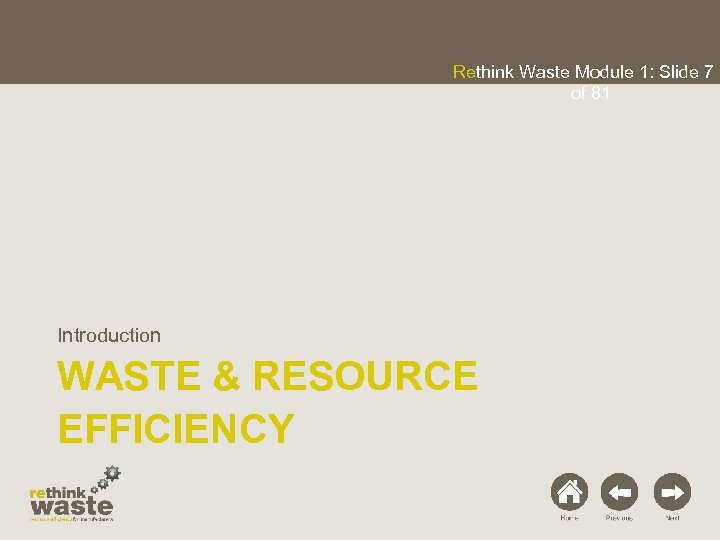 Rethink Waste Module 1: Slide 7 of 81 Introduction WASTE & RESOURCE EFFICIENCY 