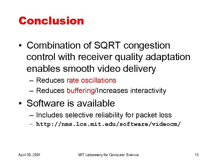 Conclusion • Combination of SQRT congestion control with receiver quality adaptation enables smooth video