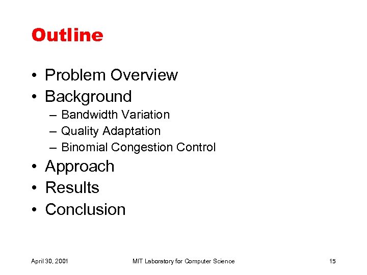 Outline • Problem Overview • Background – Bandwidth Variation – Quality Adaptation – Binomial