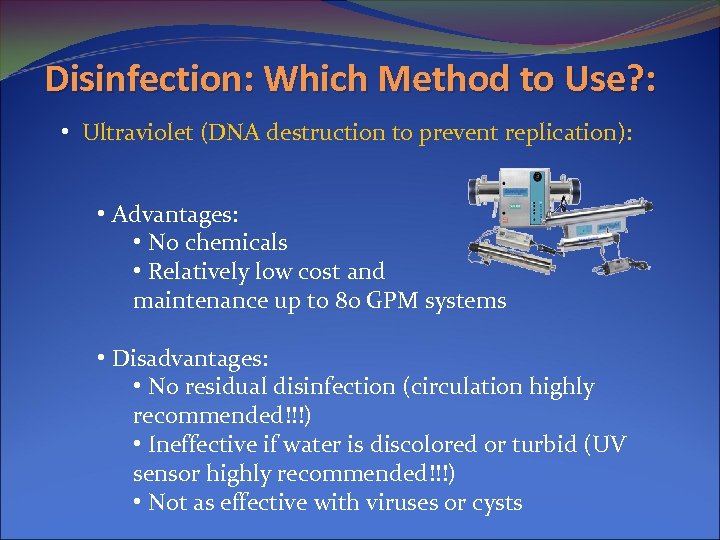 Disinfection: Which Method to Use? : • Ultraviolet (DNA destruction to prevent replication): •