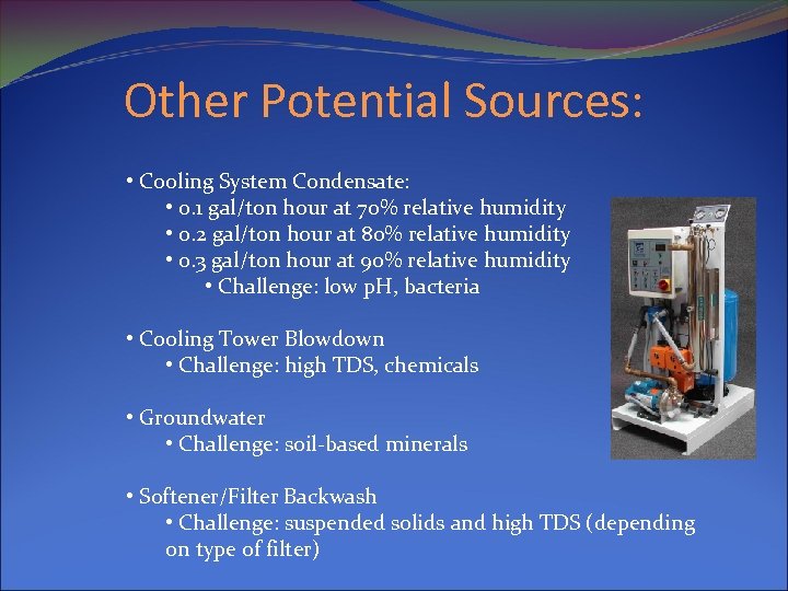 Other Potential Sources: • Cooling System Condensate: • 0. 1 gal/ton hour at 70%
