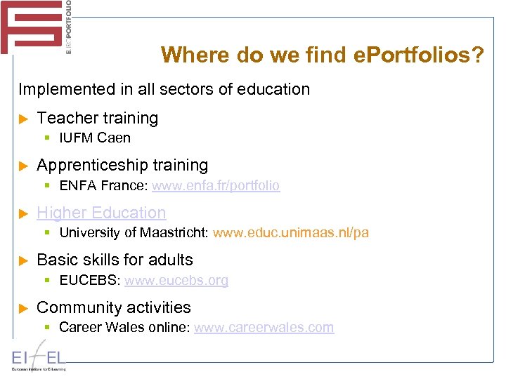 Where do we find e. Portfolios? Implemented in all sectors of education Teacher training