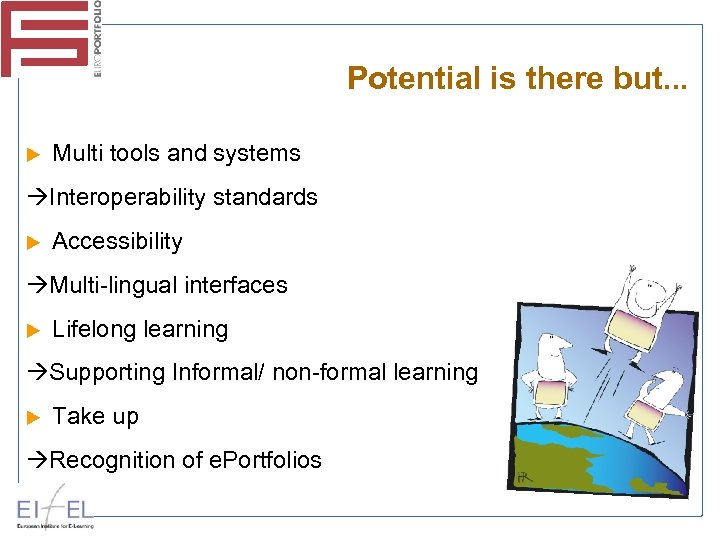 Potential is there but. . . Multi tools and systems Interoperability standards Accessibility Multi-lingual