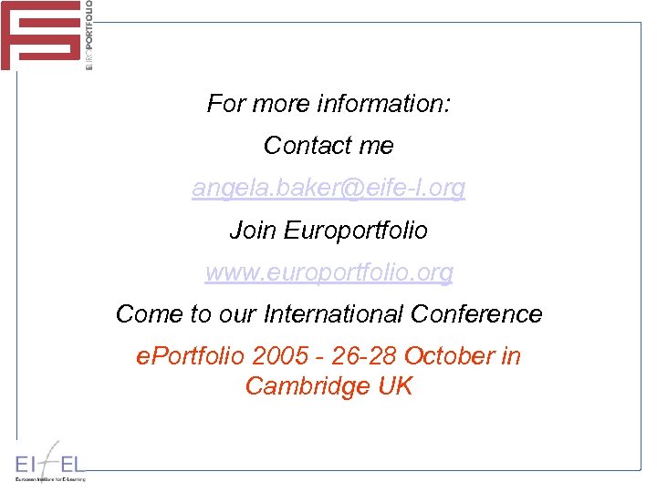 For more information: Contact me angela. baker@eife-l. org Join Europortfolio www. europortfolio. org Come
