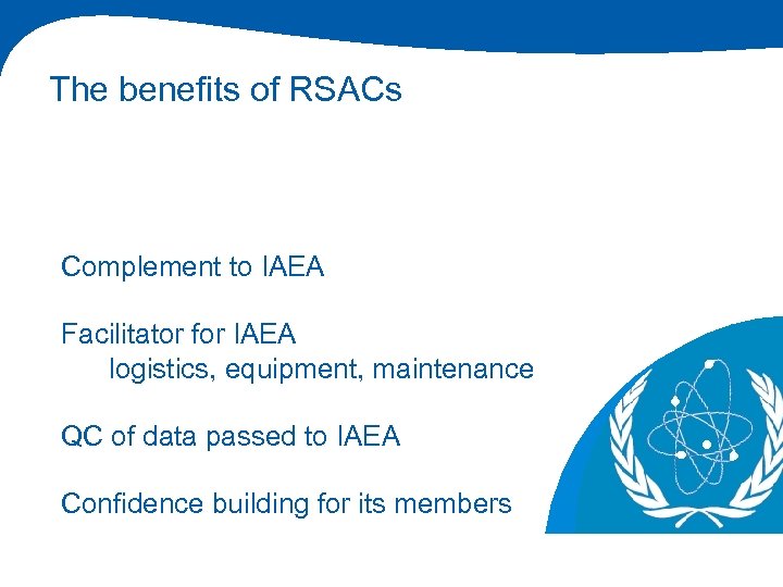 The benefits of RSACs Complement to IAEA Facilitator for IAEA logistics, equipment, maintenance QC